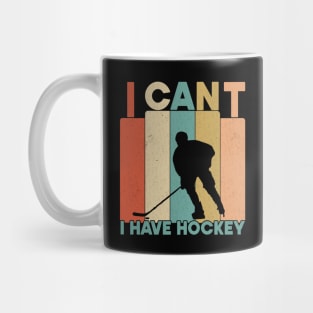 I Cant I Have Hockey Funny Gift For Hockey Lovers Mug